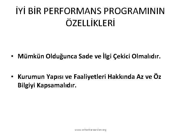 İYİ BİR PERFORMANS PROGRAMININ ÖZELLİKLERİ • Mümkün Olduğunca Sade ve İlgi Çekici Olmalıdır. •