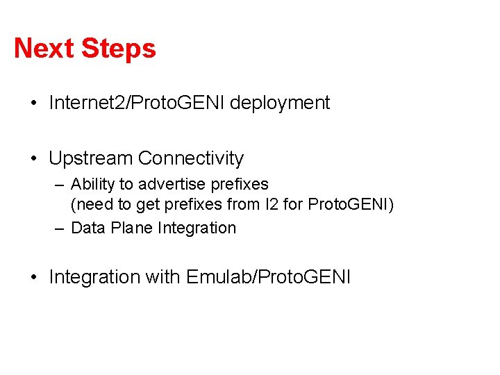 Next Steps • Internet 2/Proto. GENI deployment • Upstream Connectivity – Ability to advertise