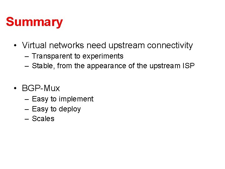 Summary • Virtual networks need upstream connectivity – Transparent to experiments – Stable, from