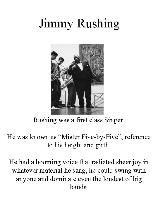 Jimmy Rushing was a first class Singer. He was known as “Mister Five-by-Five”, reference
