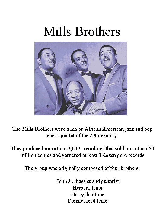 Mills Brothers The Mills Brothers were a major African American jazz and pop vocal