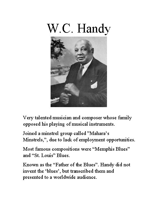 W. C. Handy Very talented musician and composer whose family opposed his playing of