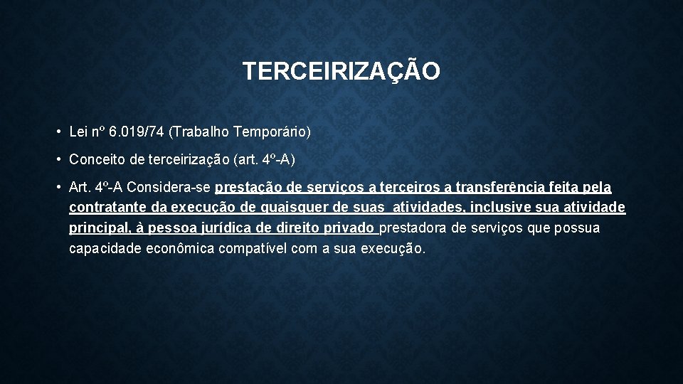 TERCEIRIZAÇÃO • Lei nº 6. 019/74 (Trabalho Temporário) • Conceito de terceirização (art. 4º-A)