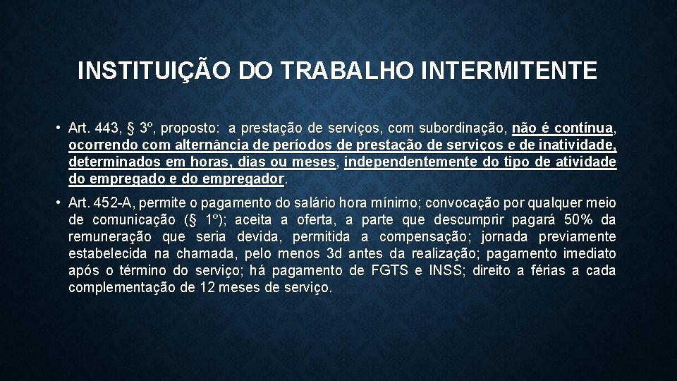 INSTITUIÇÃO DO TRABALHO INTERMITENTE • Art. 443, § 3º, proposto: a prestação de serviços,