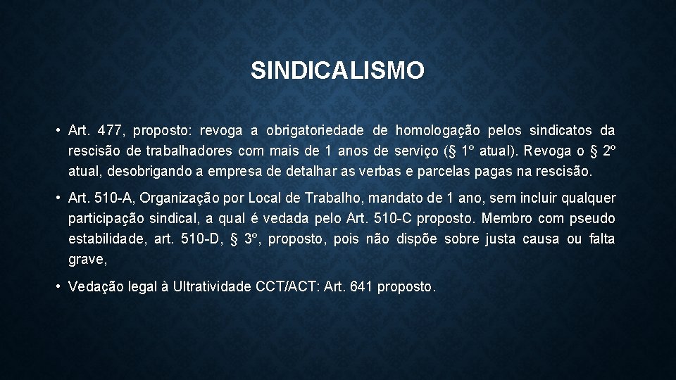 SINDICALISMO • Art. 477, proposto: revoga a obrigatoriedade de homologação pelos sindicatos da rescisão