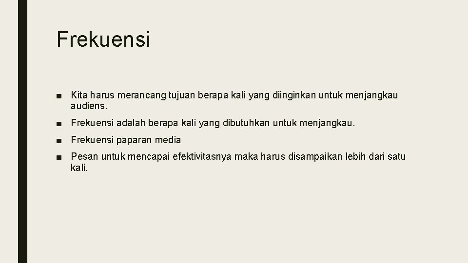 Frekuensi ■ Kita harus merancang tujuan berapa kali yang diinginkan untuk menjangkau audiens. ■