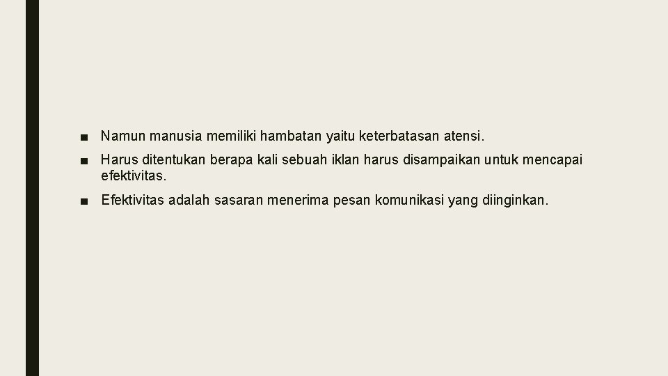 ■ Namun manusia memiliki hambatan yaitu keterbatasan atensi. ■ Harus ditentukan berapa kali sebuah