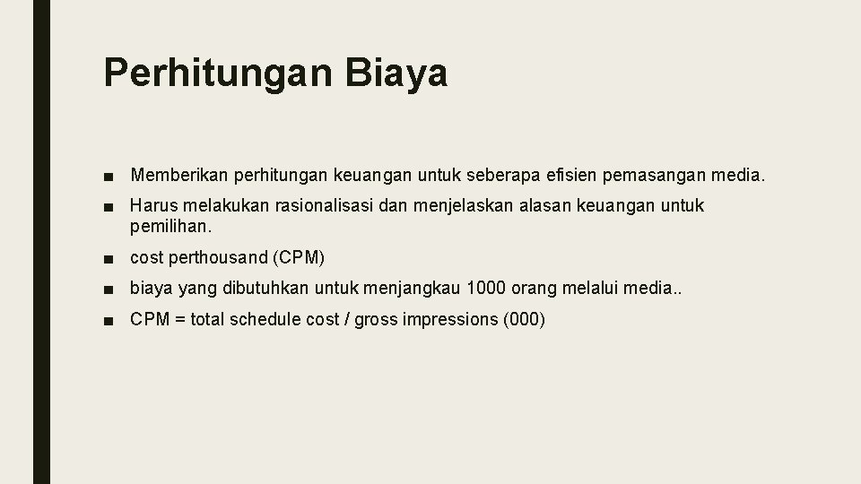 Perhitungan Biaya ■ Memberikan perhitungan keuangan untuk seberapa efisien pemasangan media. ■ Harus melakukan