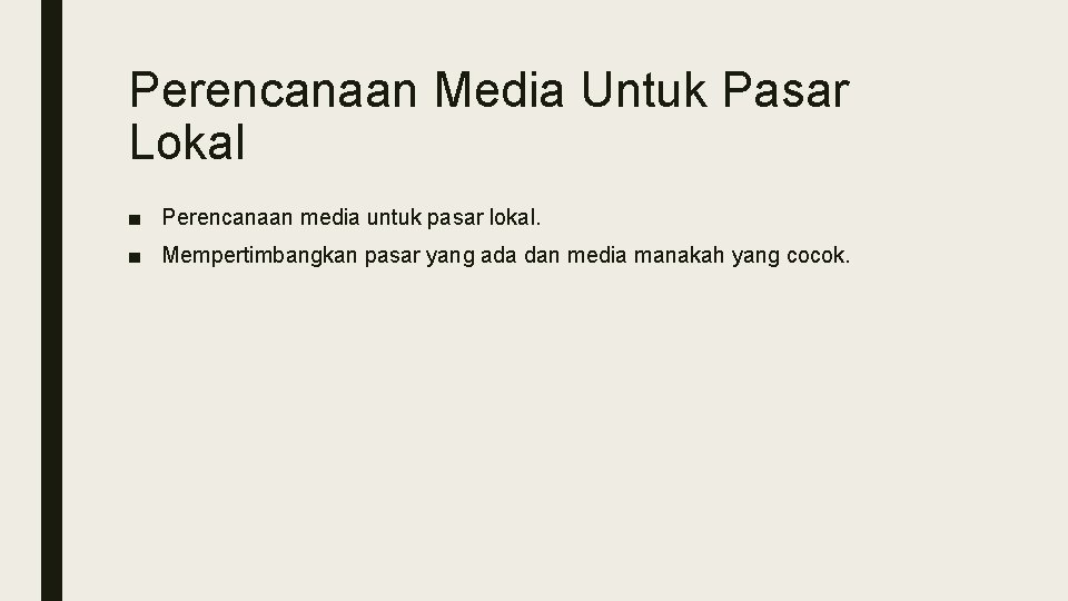 Perencanaan Media Untuk Pasar Lokal ■ Perencanaan media untuk pasar lokal. ■ Mempertimbangkan pasar