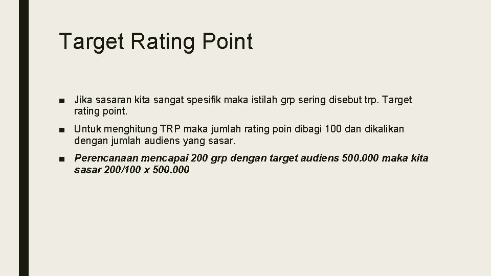 Target Rating Point ■ Jika sasaran kita sangat spesifik maka istilah grp sering disebut