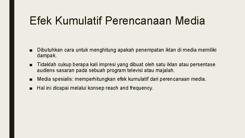 Efek Kumulatif Perencanaan Media ■ Dibutuhkan cara untuk menghitung apakah penempatan iklan di media