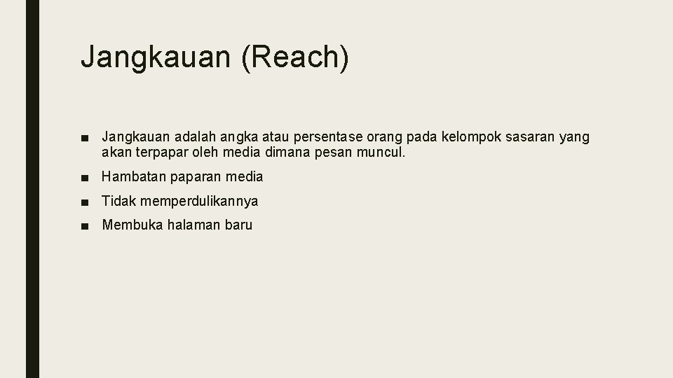 Jangkauan (Reach) ■ Jangkauan adalah angka atau persentase orang pada kelompok sasaran yang akan