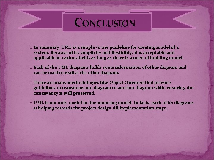 CONCLUSION o In summary, UML is a simple to use guideline for creating model CONCLUSION o In summary, UML is a simple to use guideline for creating model