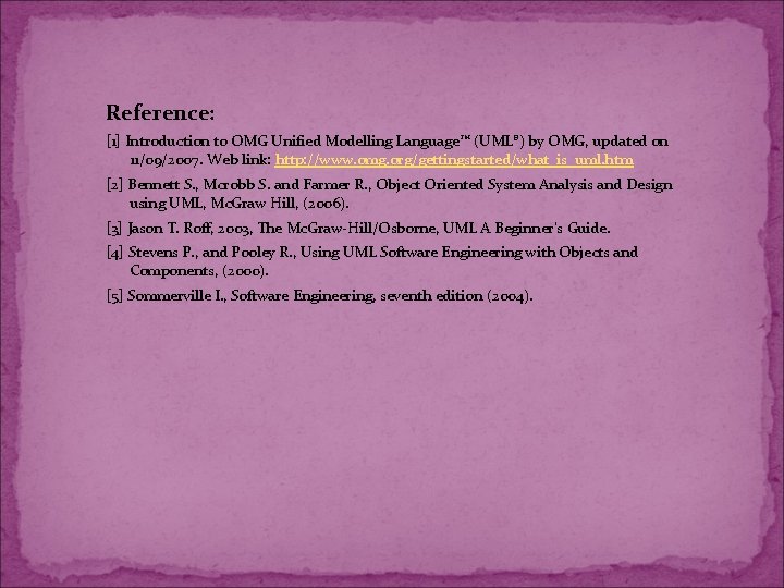 Reference: [1] Introduction to OMG Unified Modelling Language™ (UML®) by OMG, updated on 11/09/2007.