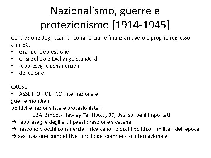 Nazionalismo, guerre e protezionismo [1914 -1945] Contrazione degli scambi commerciali e finanziari ; vero