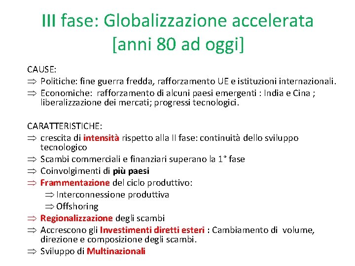 III fase: Globalizzazione accelerata [anni 80 ad oggi] CAUSE: Politiche: fine guerra fredda, rafforzamento