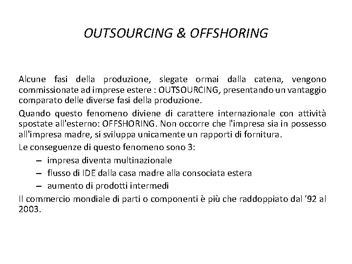 OUTSOURCING & OFFSHORING Alcune fasi della produzione, slegate ormai dalla catena, vengono commissionate ad OUTSOURCING & OFFSHORING Alcune fasi della produzione, slegate ormai dalla catena, vengono commissionate ad