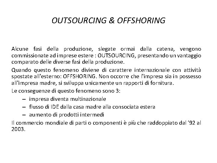 OUTSOURCING & OFFSHORING Alcune fasi della produzione, slegate ormai dalla catena, vengono commissionate ad