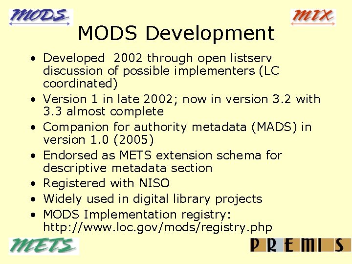 MODS Development • Developed 2002 through open listserv discussion of possible implementers (LC coordinated)