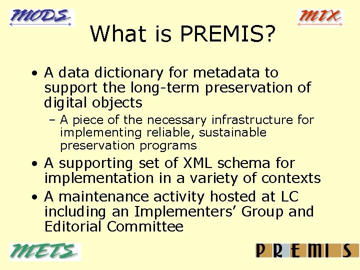 What is PREMIS? • A data dictionary for metadata to support the long-term preservation