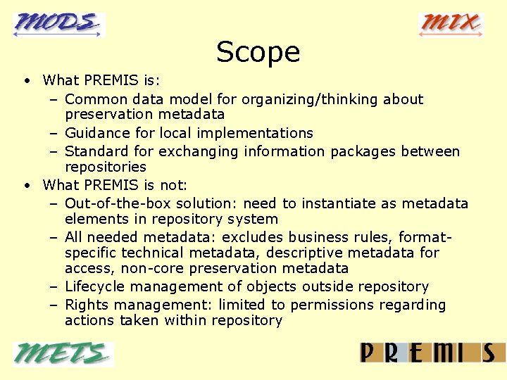 Scope • What PREMIS is: – Common data model for organizing/thinking about preservation metadata