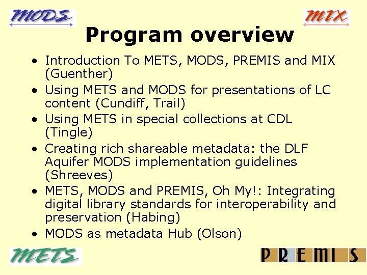 Program overview • Introduction To METS, MODS, PREMIS and MIX (Guenther) • Using METS