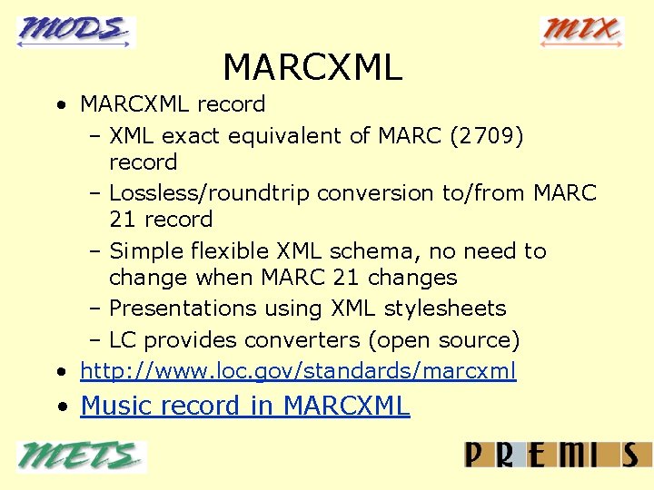 MARCXML • MARCXML record – XML exact equivalent of MARC (2709) record – Lossless/roundtrip