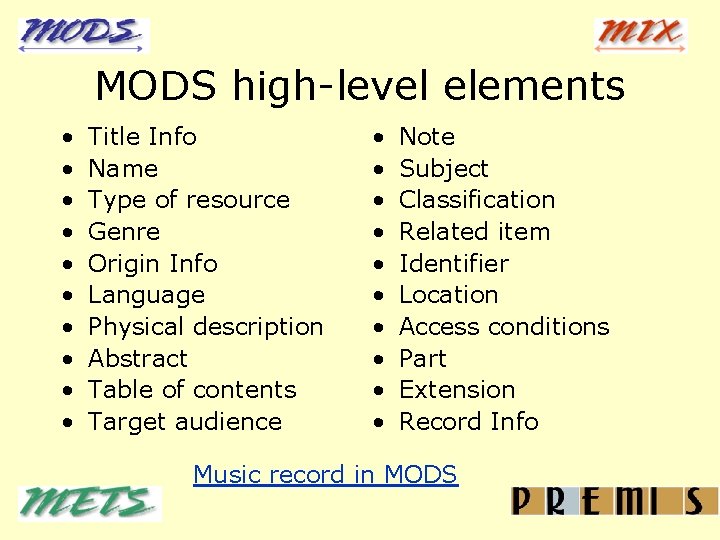 MODS high-level elements • • • Title Info Name Type of resource Genre Origin