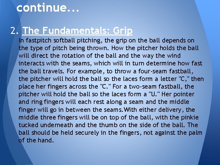 continue. . . 2. The Fundamentals: Grip In fastpitch softball pitching, the grip on