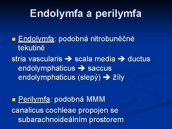 Endolymfa a perilymfa Endolymfa: podobná nitrobuněčné tekutině stria vascularis scala media ductus endolymphaticus saccus