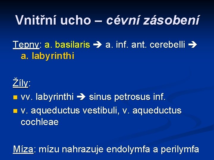 Vnitřní ucho – cévní zásobení Tepny: a. basilaris a. inf. ant. cerebelli a. labyrinthi