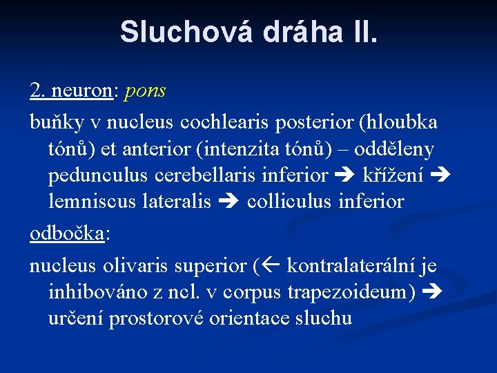 Sluchová dráha II. 2. neuron: pons buňky v nucleus cochlearis posterior (hloubka tónů) et