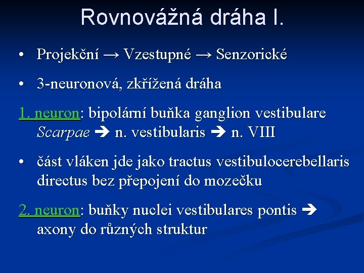 Rovnovážná dráha I. • Projekční → Vzestupné → Senzorické • 3 -neuronová, zkřížená dráha