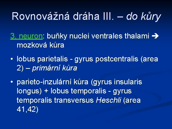 Rovnovážná dráha III. – do kůry 3. neuron: buňky nuclei ventrales thalami mozková kůra