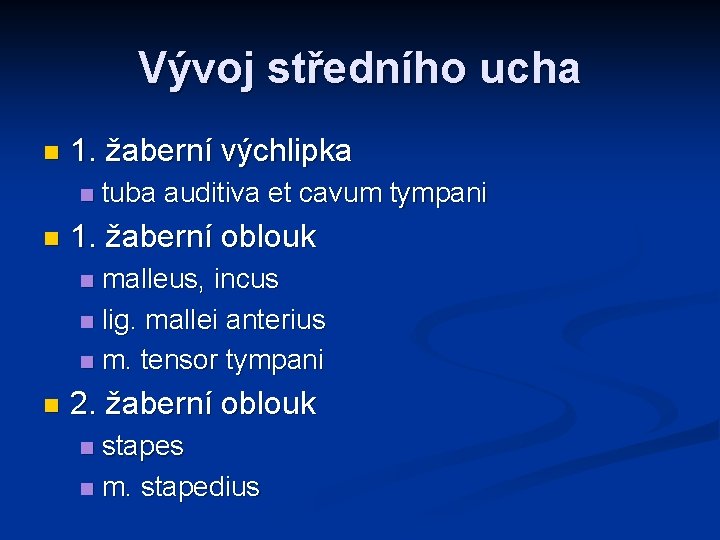 Vývoj středního ucha n 1. žaberní výchlipka n n tuba auditiva et cavum tympani