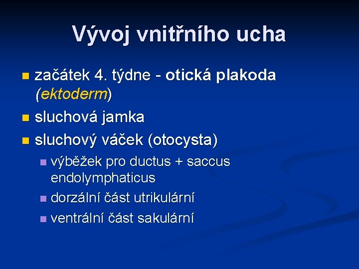 Vývoj vnitřního ucha začátek 4. týdne - otická plakoda (ektoderm) n sluchová jamka n