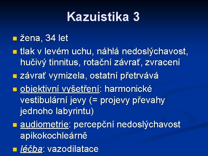 Kazuistika 3 žena, 34 let n tlak v levém uchu, náhlá nedoslýchavost, hučivý tinnitus,