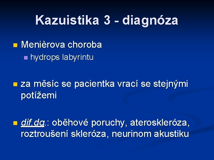 Kazuistika 3 - diagnóza n Menièrova choroba n hydrops labyrintu n za měsíc se