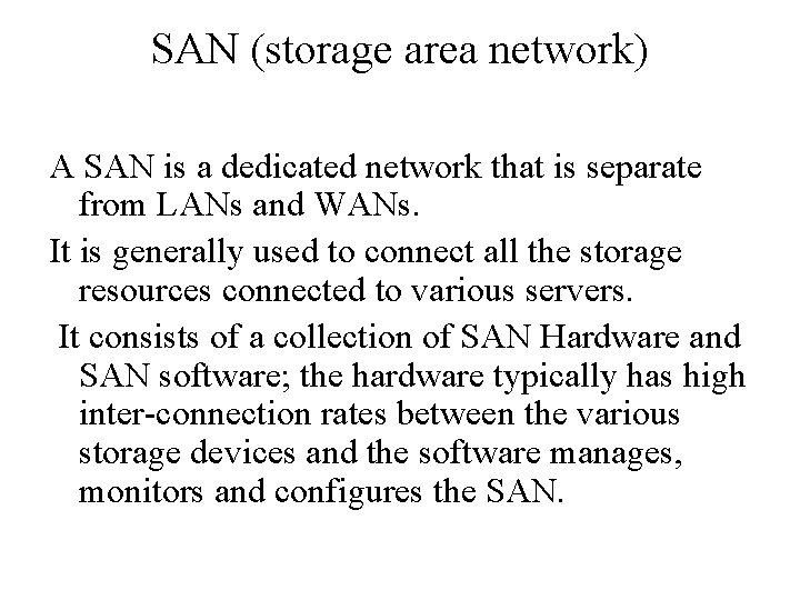 SAN (storage area network) A SAN is a dedicated network that is separate from