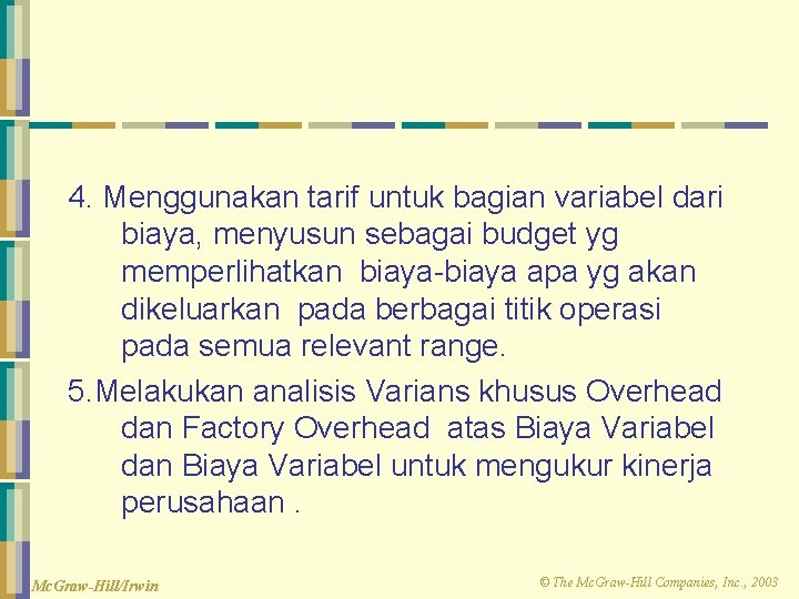 4. Menggunakan tarif untuk bagian variabel dari biaya, menyusun sebagai budget yg memperlihatkan biaya-biaya