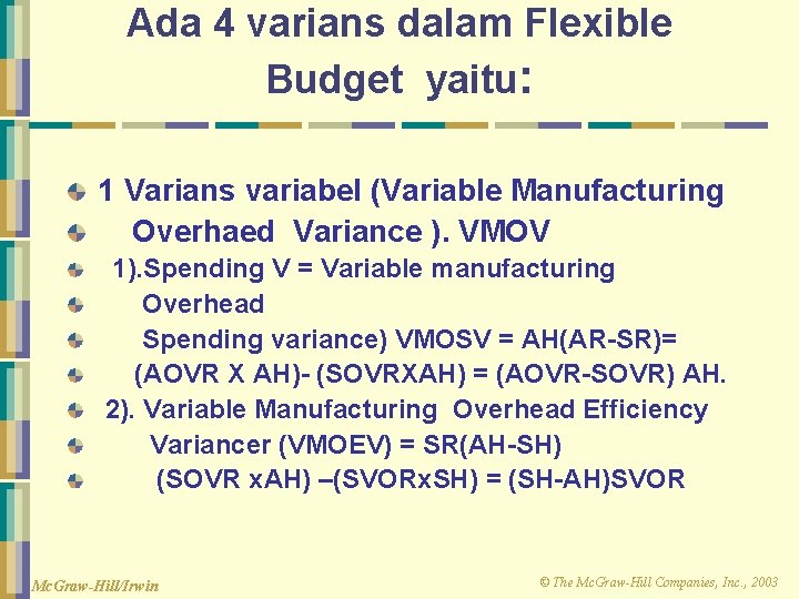Ada 4 varians dalam Flexible Budget yaitu: 1 Varians variabel (Variable Manufacturing Overhaed Variance