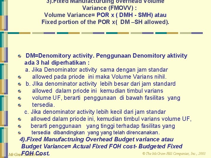 3). Fixed Manufacturuing overhead Volume Variance (FMOVV) : Volume Variance= POR x ( DMH