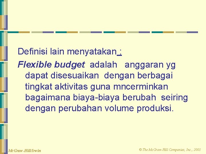 Definisi lain menyatakan : Flexible budget adalah anggaran yg dapat disesuaikan dengan berbagai tingkat