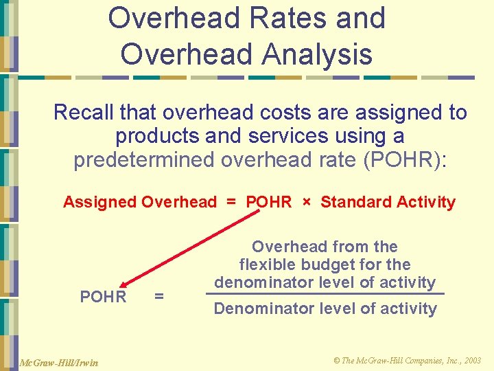 Overhead Rates and Overhead Analysis Recall that overhead costs are assigned to products and