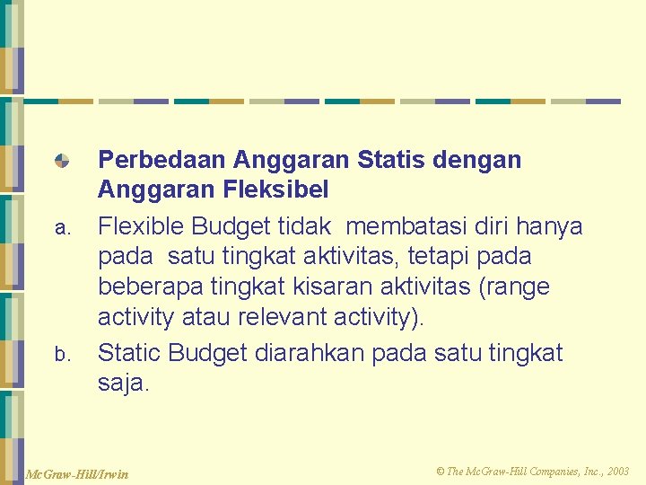 a. b. Perbedaan Anggaran Statis dengan Anggaran Fleksibel Flexible Budget tidak membatasi diri hanya