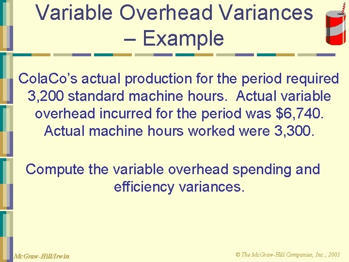 Variable Overhead Variances – Example Cola. Co’s actual production for the period required 3,