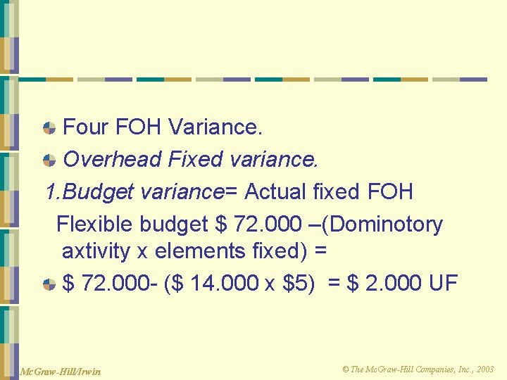 Four FOH Variance. Overhead Fixed variance. 1. Budget variance= Actual fixed FOH Flexible budget