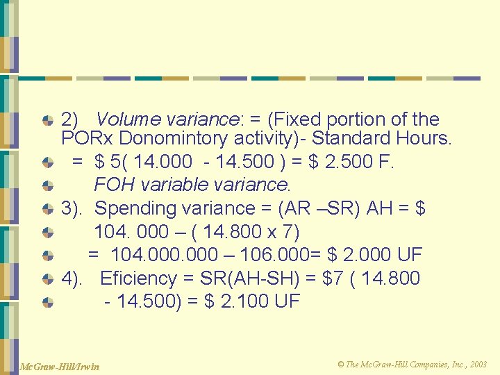 2) Volume variance: = (Fixed portion of the PORx Donomintory activity)- Standard Hours. =