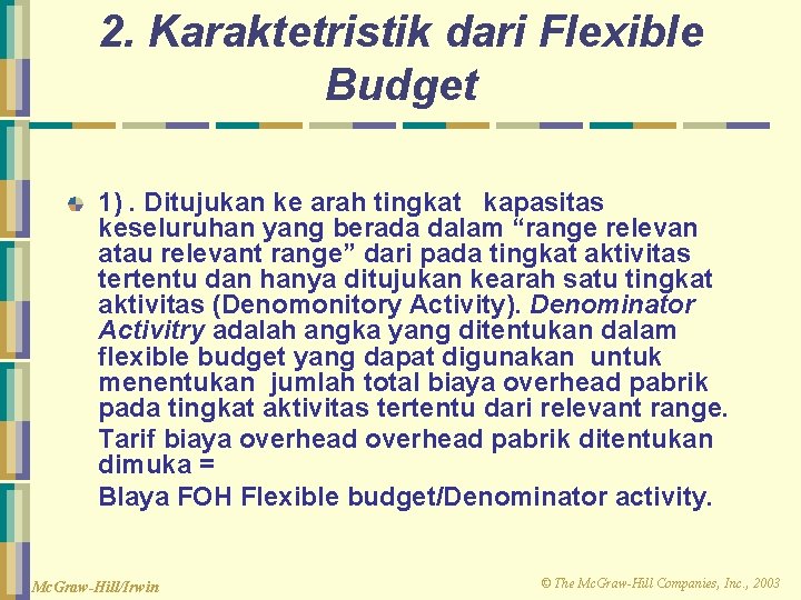 2. Karaktetristik dari Flexible Budget 1). Ditujukan ke arah tingkat kapasitas keseluruhan yang berada