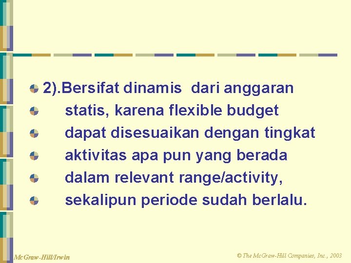 2). Bersifat dinamis dari anggaran statis, karena flexible budget dapat disesuaikan dengan tingkat aktivitas